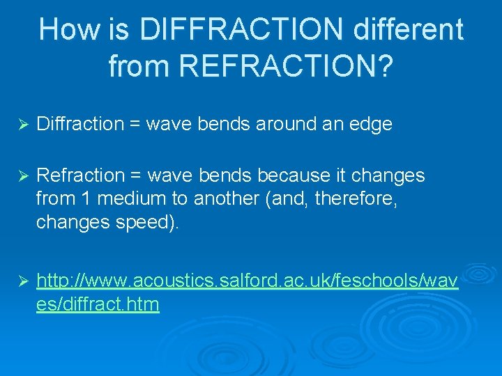 How is DIFFRACTION different from REFRACTION? Diffraction = wave bends around an edge Refraction
