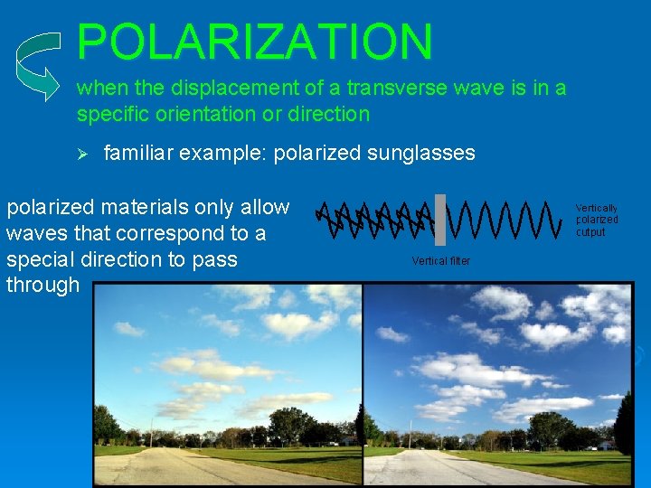 POLARIZATION when the displacement of a transverse wave is in a specific orientation or