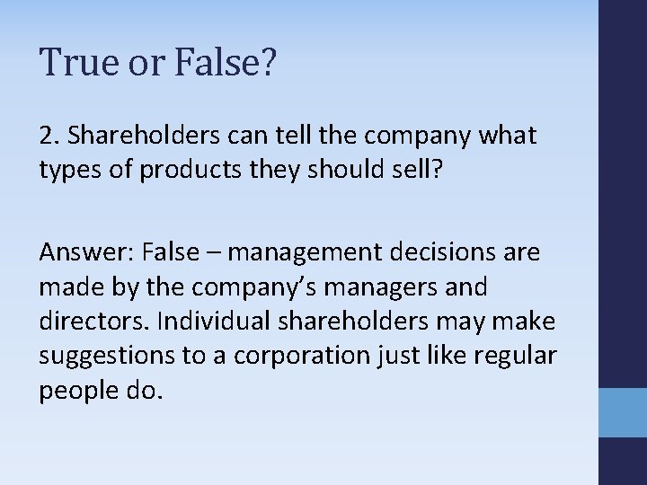 True or False? 2. Shareholders can tell the company what types of products they