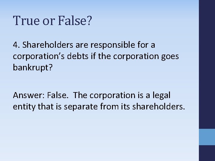 True or False? 4. Shareholders are responsible for a corporation’s debts if the corporation