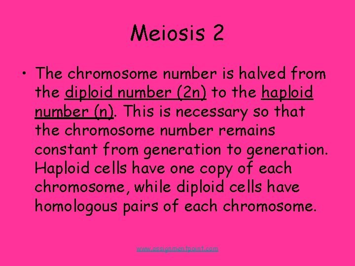 Meiosis 2 • The chromosome number is halved from the diploid number (2 n)