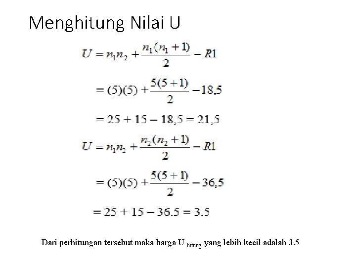 Menghitung Nilai U Dari perhitungan tersebut maka harga U hitung yang lebih kecil adalah