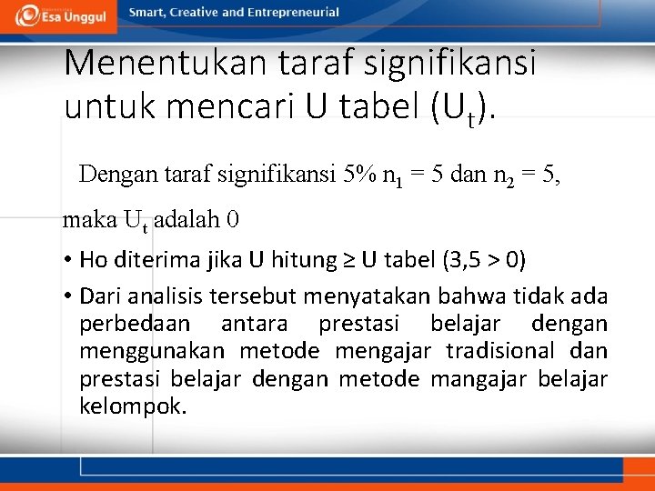 Menentukan taraf signifikansi untuk mencari U tabel (Ut). Dengan taraf signifikansi 5% n 1