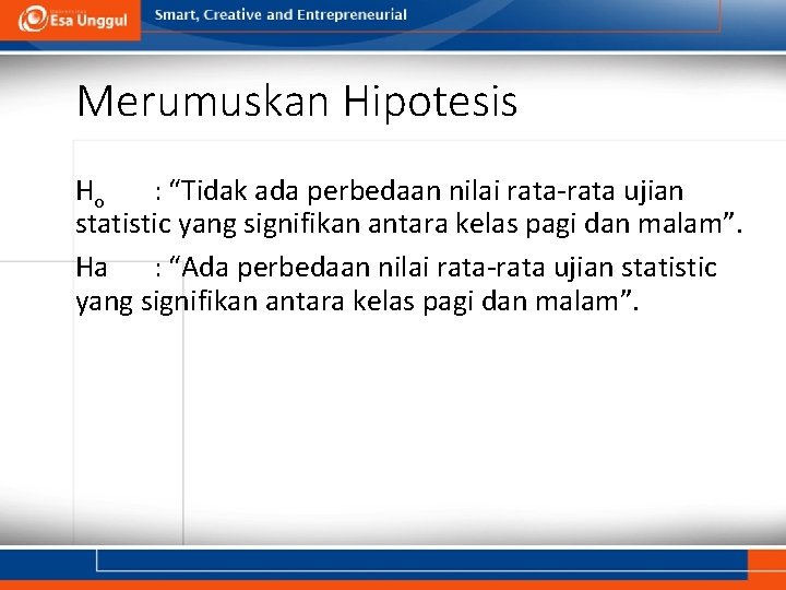 Merumuskan Hipotesis Ho : “Tidak ada perbedaan nilai rata-rata ujian statistic yang signifikan antara