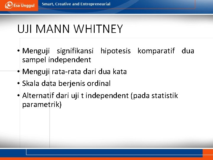 UJI MANN WHITNEY • Menguji signifikansi hipotesis komparatif dua sampel independent • Menguji rata-rata