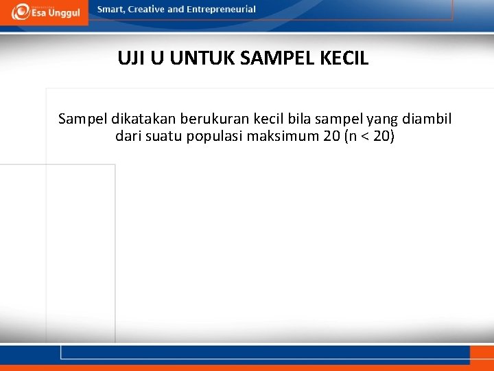 UJI U UNTUK SAMPEL KECIL Sampel dikatakan berukuran kecil bila sampel yang diambil dari