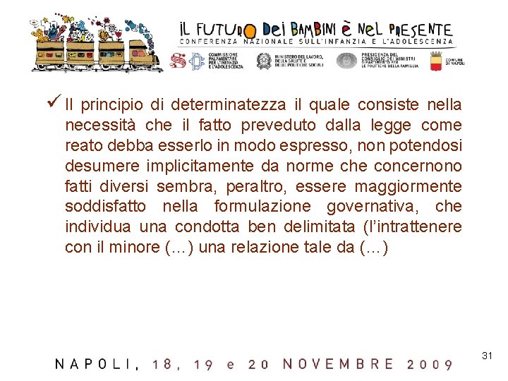 ü Il principio di determinatezza il quale consiste nella necessità che il fatto preveduto