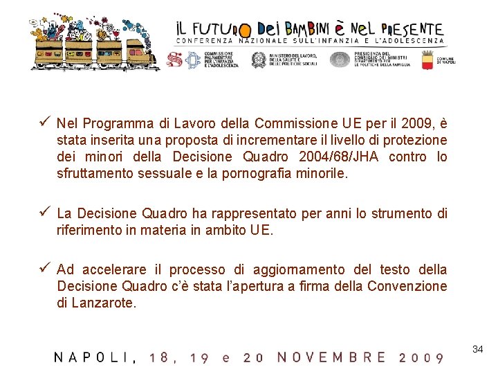 ü Nel Programma di Lavoro della Commissione UE per il 2009, è stata inserita