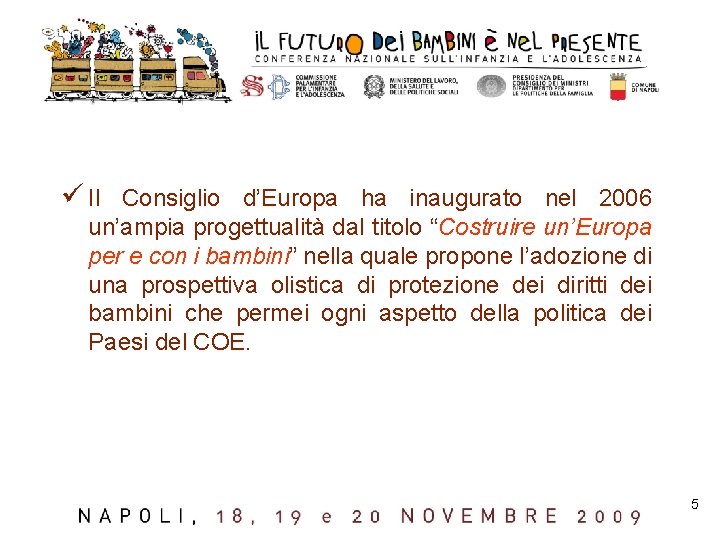 ü Il Consiglio d’Europa ha inaugurato nel 2006 un’ampia progettualità dal titolo “Costruire un’Europa