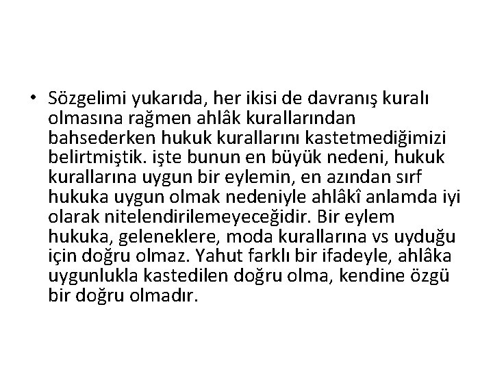  • Sözgelimi yukarıda, her ikisi de davranış kuralı olmasına rağmen ahlâk kurallarından bahsederken