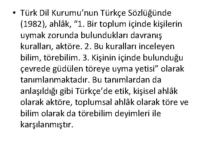  • Türk Dil Kurumu’nun Türkçe Sözlüğünde (1982), ahlâk, “ 1. Bir toplum içinde