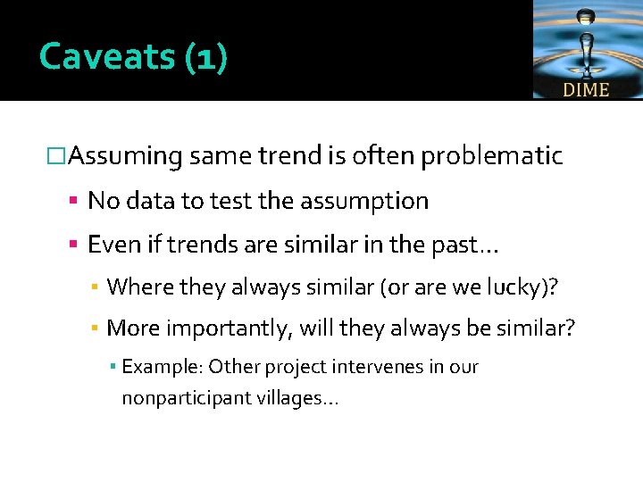 Caveats (1) �Assuming same trend is often problematic No data to test the assumption