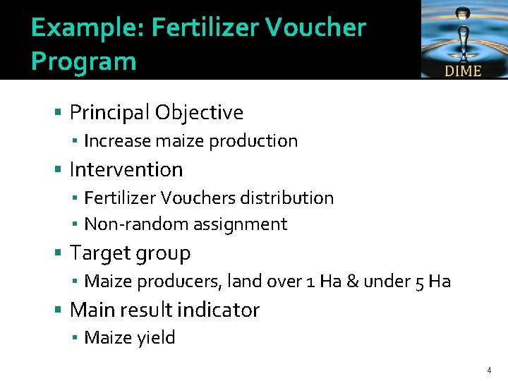 Example: Fertilizer Voucher Program Principal Objective ▪ Increase maize production Intervention ▪ Fertilizer Vouchers