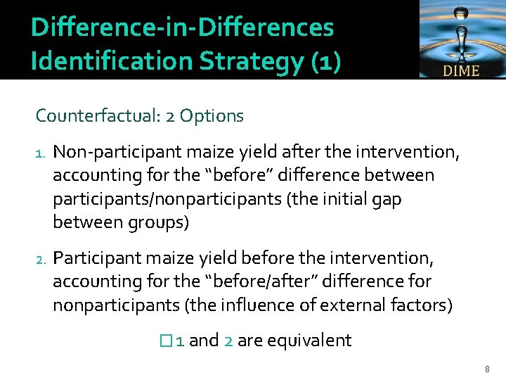 Difference-in-Differences Identification Strategy (1) Counterfactual: 2 Options 1. Non-participant maize yield after the intervention,