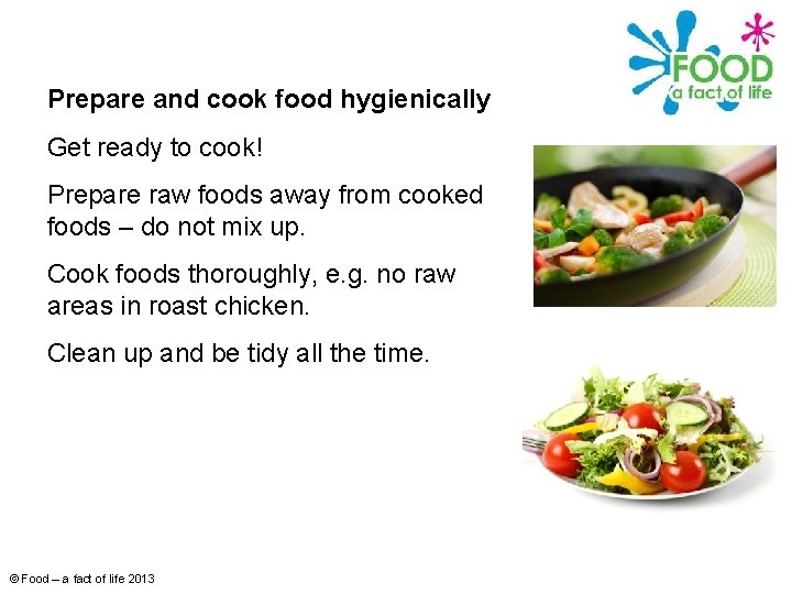 Prepare and cook food hygienically Get ready to cook! Prepare raw foods away from