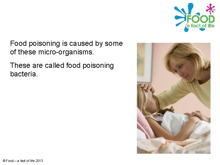 Food poisoning is caused by some of these micro-organisms. These are called food poisoning