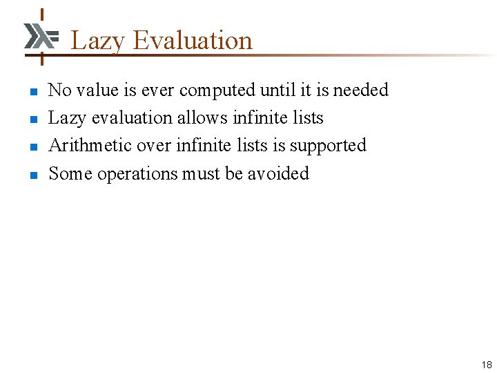 Lazy Evaluation n n No value is ever computed until it is needed Lazy