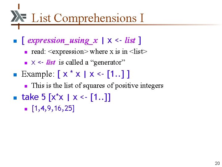 List Comprehensions I n [ expression_using_x | x <- list ] n n n