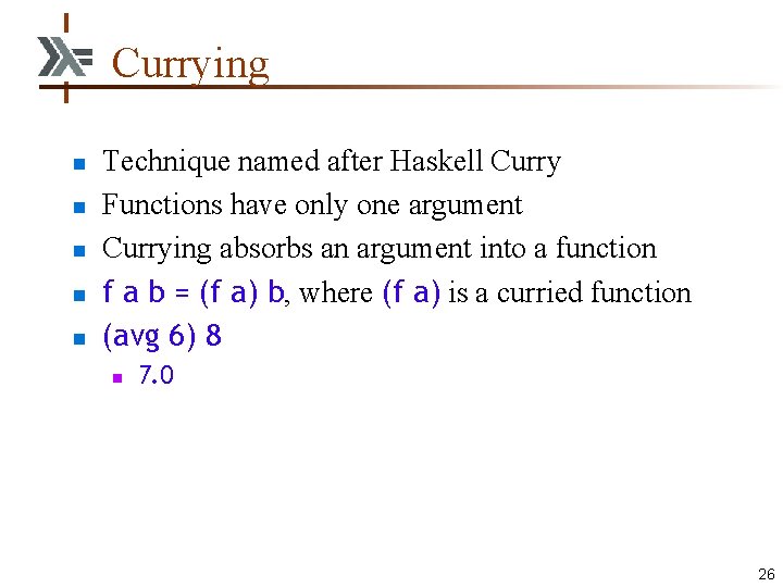 Currying n n n Technique named after Haskell Curry Functions have only one argument