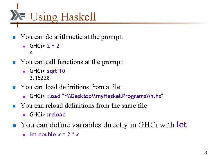 Using Haskell n You can do arithmetic at the prompt: n n You can