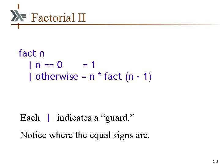 Factorial II fact n | n == 0 =1 | otherwise = n *