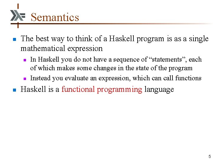 Semantics n The best way to think of a Haskell program is as a