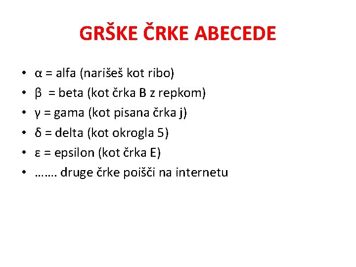 GRŠKE ČRKE ABECEDE • • • α = alfa (narišeš kot ribo) β =