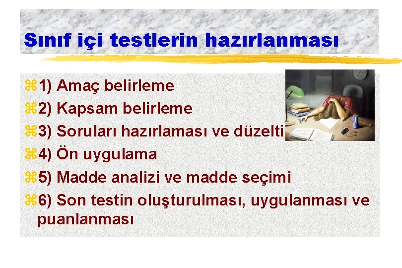 Sınıf içi testlerin hazırlanması z 1) Amaç belirleme z 2) Kapsam belirleme z 3)