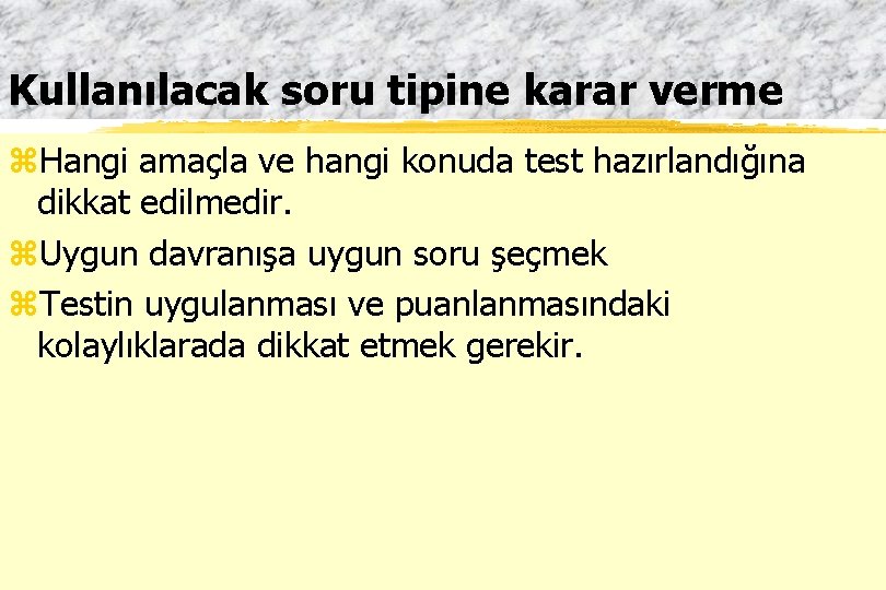 Kullanılacak soru tipine karar verme z. Hangi amaçla ve hangi konuda test hazırlandığına dikkat