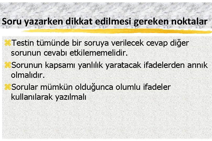 Soru yazarken dikkat edilmesi gereken noktalar z. Testin tümünde bir soruya verilecek cevap diğer