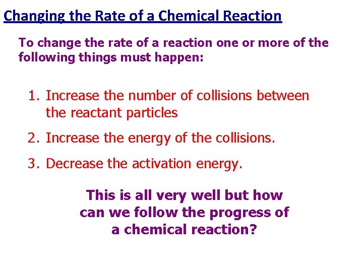 Changing the Rate of a Chemical Reaction To change the rate of a reaction