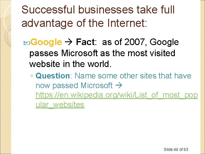 Successful businesses take full advantage of the Internet: Google Fact: as of 2007, Google