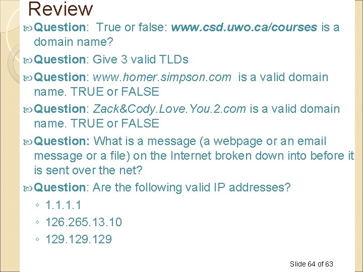 Review Question: True or false: www. csd. uwo. ca/courses is a domain name? Question:
