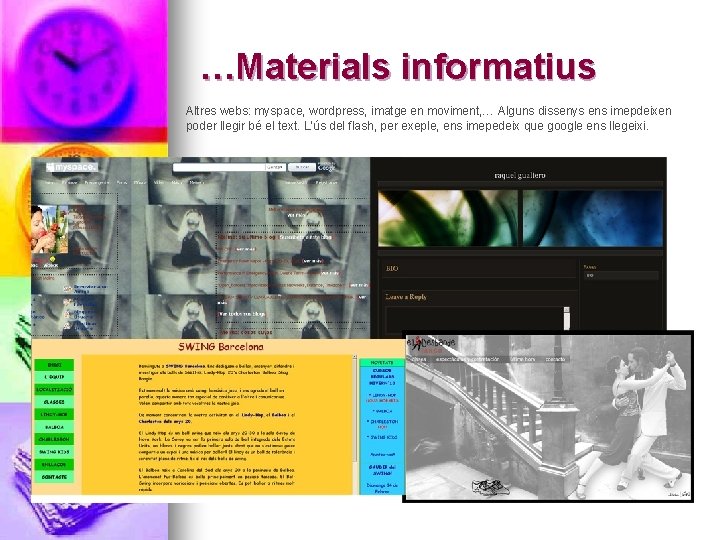 …Materials informatius Altres webs: myspace, wordpress, imatge en moviment, … Alguns dissenys ens imepdeixen