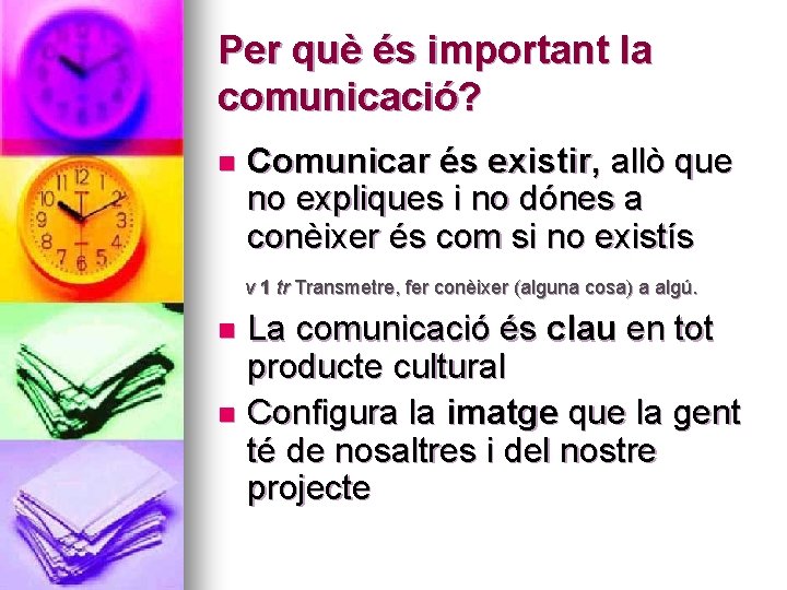 Per què és important la comunicació? n Comunicar és existir, allò que no expliques