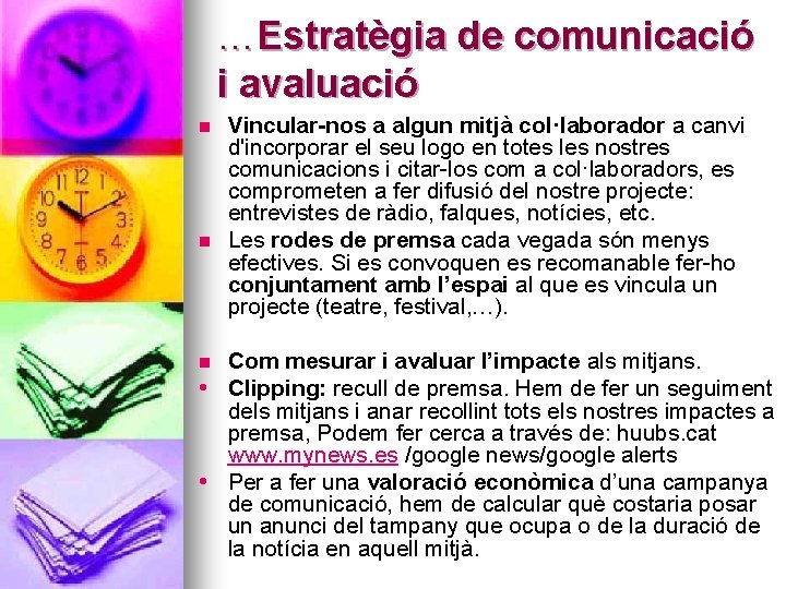 …Estratègia de comunicació i avaluació n n Vincular-nos a algun mitjà col·laborador a canvi