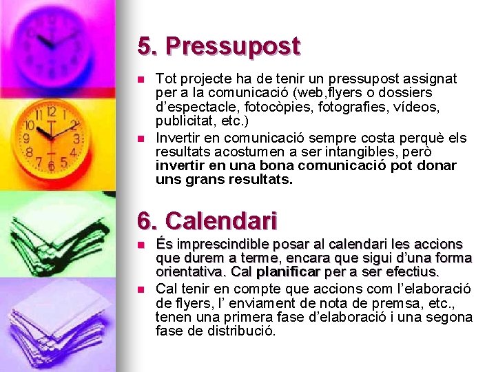 5. Pressupost n n Tot projecte ha de tenir un pressupost assignat per a