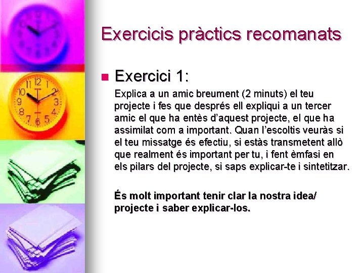 Exercicis pràctics recomanats n Exercici 1: Explica a un amic breument (2 minuts) el