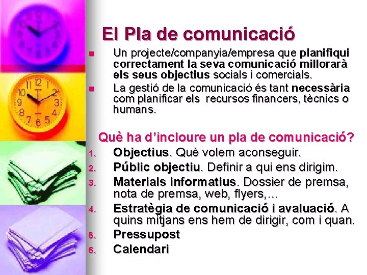 El Pla de comunicació n n Un projecte/companyia/empresa que planifiqui correctament la seva comunicació