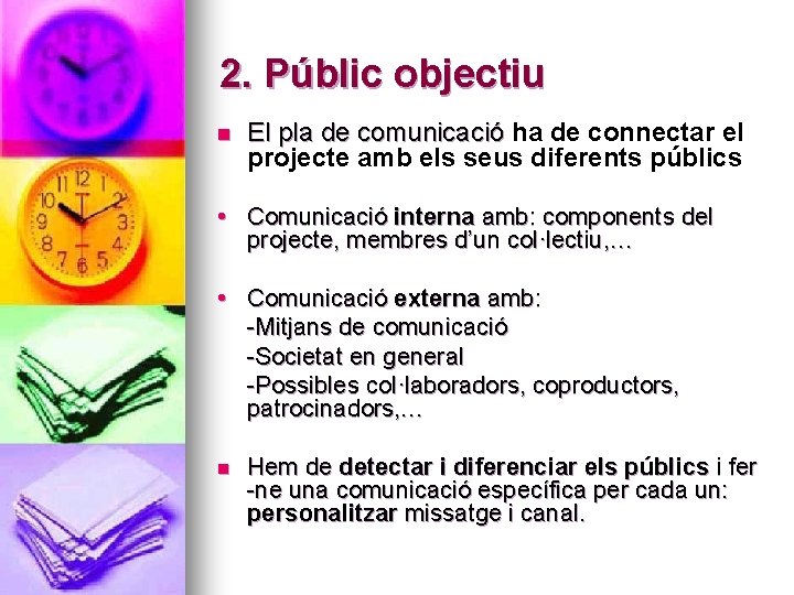 2. Públic objectiu n El pla de comunicació ha de connectar el projecte amb