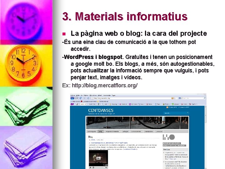 3. Materials informatius n La pàgina web o blog: la cara del projecte -És