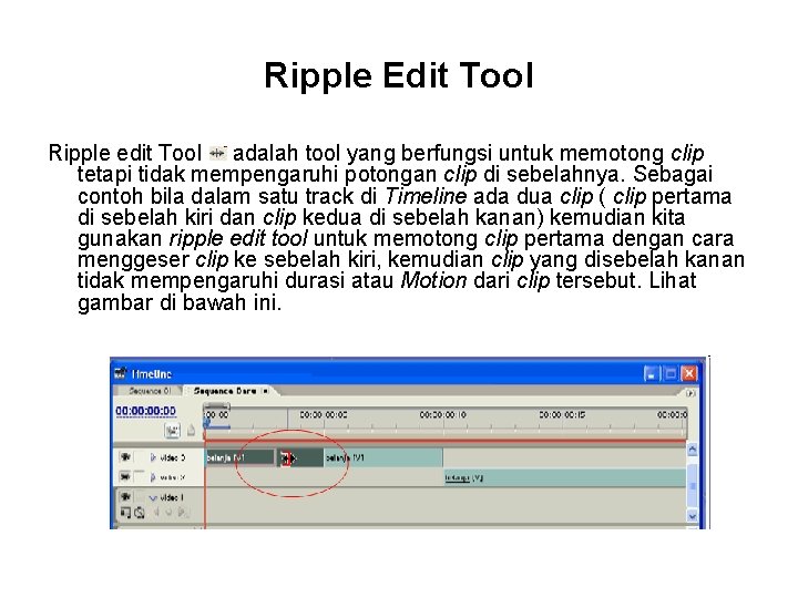 Ripple Edit Tool Ripple edit Tool adalah tool yang berfungsi untuk memotong clip tetapi