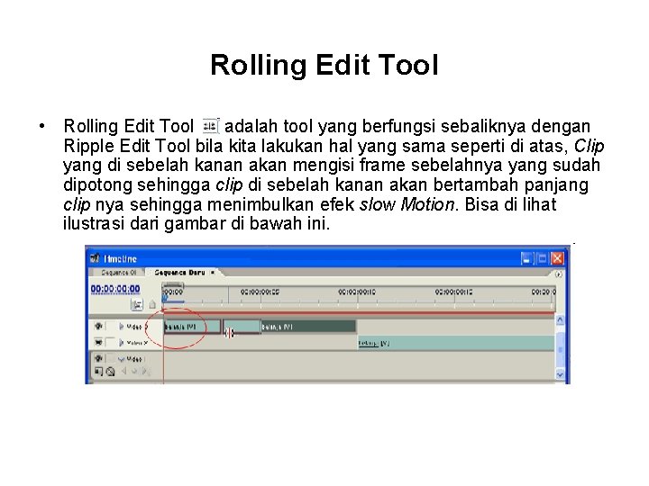 Rolling Edit Tool • Rolling Edit Tool adalah tool yang berfungsi sebaliknya dengan Ripple