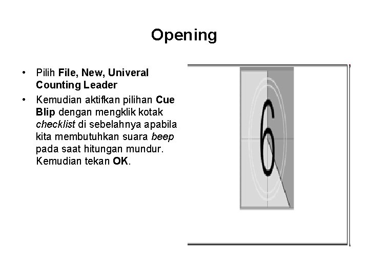 Opening • Pilih File, New, Univeral Counting Leader • Kemudian aktifkan pilihan Cue Blip