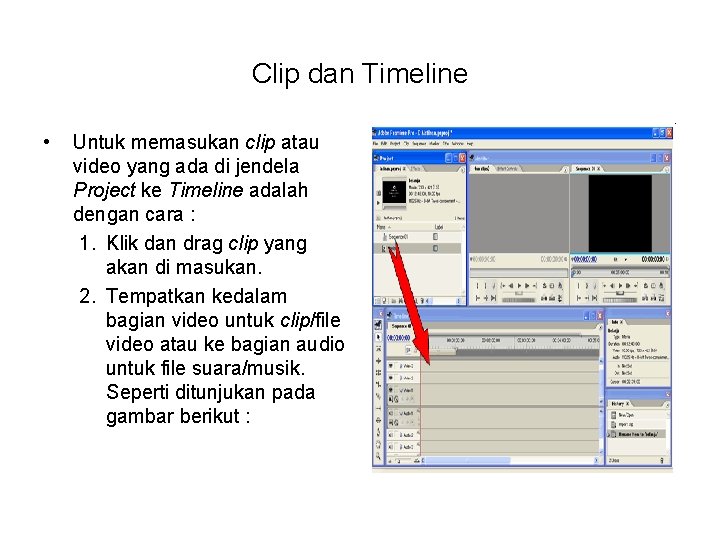 Clip dan Timeline • Untuk memasukan clip atau video yang ada di jendela Project