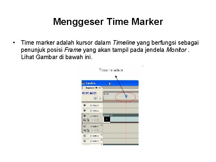 Menggeser Time Marker • Time marker adalah kursor dalam Timeline yang berfungsi sebagai penunjuk