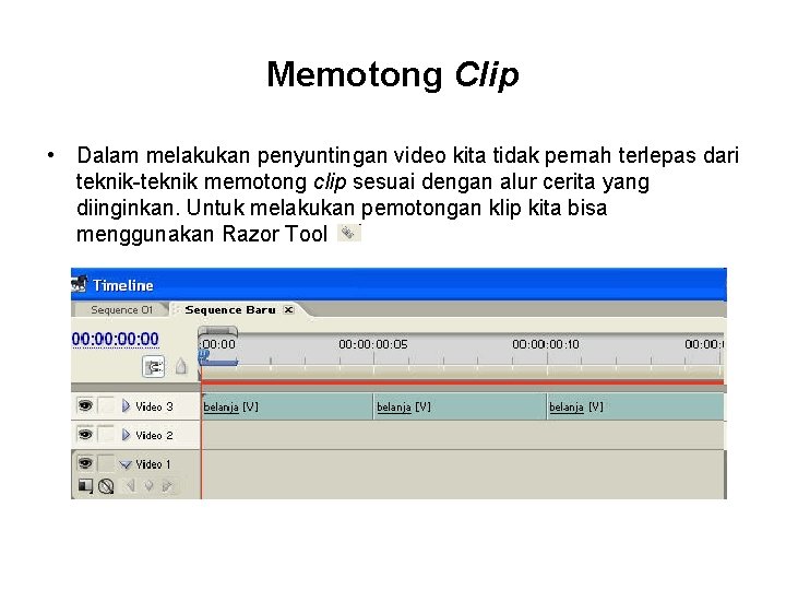 Memotong Clip • Dalam melakukan penyuntingan video kita tidak pernah terlepas dari teknik-teknik memotong