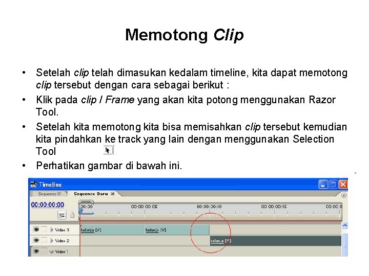 Memotong Clip • Setelah clip telah dimasukan kedalam timeline, kita dapat memotong clip tersebut
