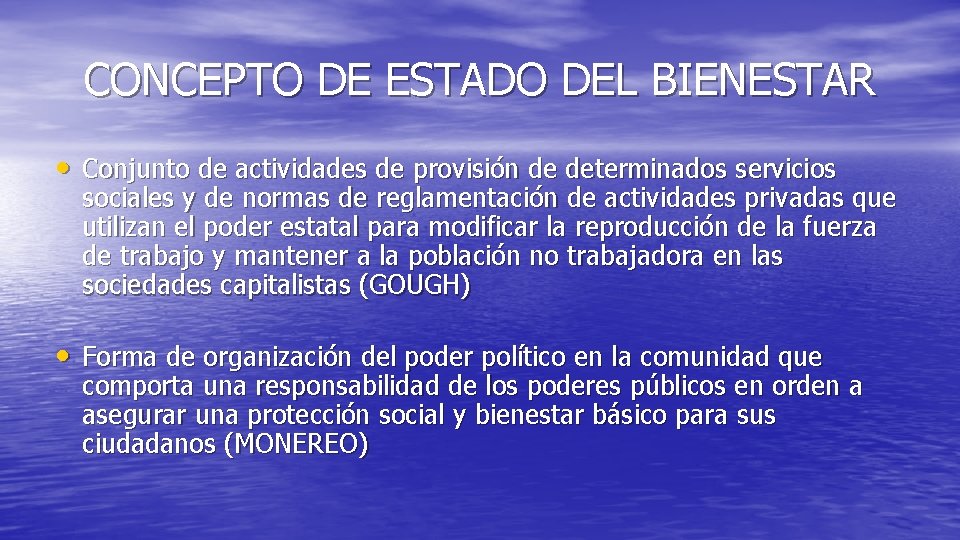 CONCEPTO DE ESTADO DEL BIENESTAR • Conjunto de actividades de provisión de determinados servicios