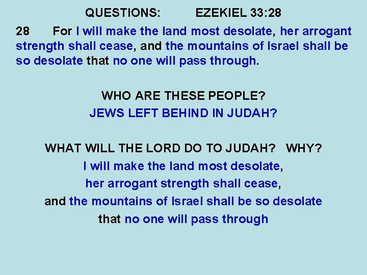 QUESTIONS: EZEKIEL 33: 28 28 For I will make the land most desolate, her